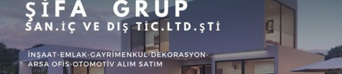 ŞİFA GRUP GAYRİMENKUL SAN.İÇ VE DIŞ TİC.LTD.ŞTİ